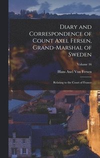 bokomslag Diary and Correspondence of Count Axel Fersen, Grand-Marshal of Sweden