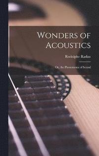 bokomslag Wonders of Acoustics; Or, the Phenomena of Sound