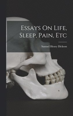 Essays On Life, Sleep, Pain, Etc 1