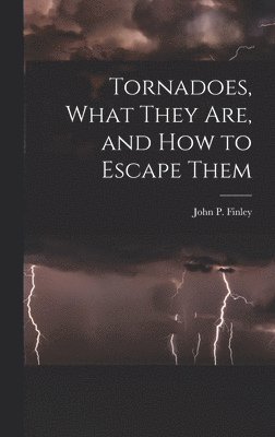 bokomslag Tornadoes, What They Are, and How to Escape Them