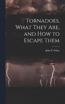 Tornadoes, What They Are, and How to Escape Them 1