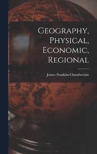 bokomslag Geography, Physical, Economic, Regional