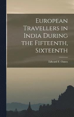 European Travellers in India During the Fifteenth, Sixteenth 1