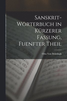 Otto Von Böhtlingk - Sanskrit-Wörterbuch in Kürzerer Fassung, Fuenfter Theil, Häftad