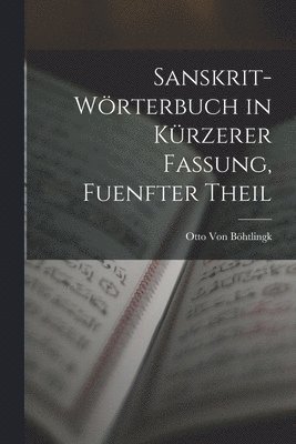 Sanskrit-Wrterbuch in Krzerer Fassung, Fuenfter Theil 1