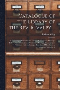 bokomslag Catalogue of the Library of the Rev. R. Valpy ...