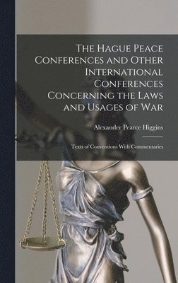 Hague Peace Conferences and Other International Conferences Concerning the Laws and Usages of War