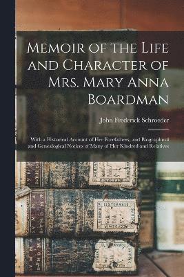 Memoir of the Life and Character of Mrs. Mary Anna Boardman 1