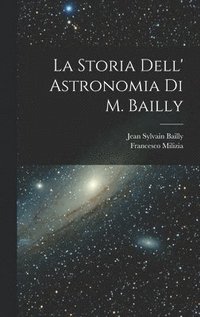 bokomslag La Storia Dell' Astronomia Di M. Bailly