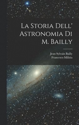 bokomslag La Storia Dell' Astronomia Di M. Bailly