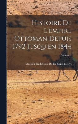 Histoire De L'empire Ottoman Depuis 1792 Jusqu'en 1844; Volume 1 1