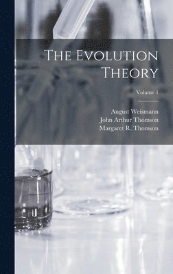 John Arthur Thomson, August Weismann, Margaret R Thomson - Evolution Theory; Volume 1, Inbunden