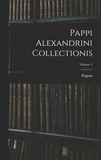 bokomslag Pappi Alexandrini Collectionis; Volume 1