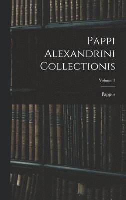 Pappi Alexandrini Collectionis; Volume 1 1