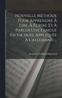 bokomslag Nouvelle Mthode Pour Apprendre  Lire,  crire Et  Parler Une Langue En Six Mois, Applique  L'allemand ...