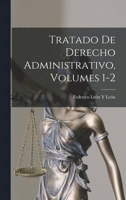 Federico León Y León, Federico León Y. León - Tratado De Derecho Administrativo, Volumes 1-2, Inbunden