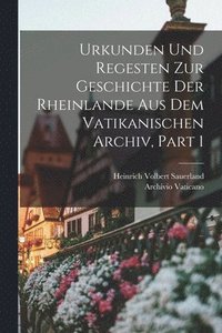 bokomslag Urkunden Und Regesten Zur Geschichte Der Rheinlande Aus Dem Vatikanischen Archiv, Part 1