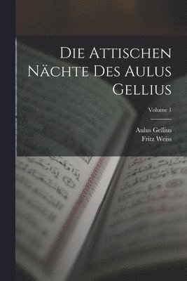 Attischen Nächte Des Aulus Gellius; Volume 1