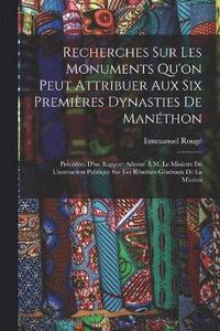 bokomslag Recherches Sur Les Monuments Qu'on Peut Attribuer Aux Six Premires Dynasties De Manthon