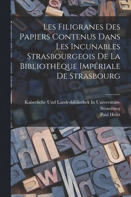 Les Filigranes Des Papiers Contenus Dans Les Incunables Strasbourgeois De La Bibliothque Impriale De Strasbourg 1