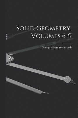 Solid Geometry, Volumes 6-9 1