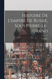 bokomslag Histoire De L'empire De Russie, Sous Pierre-Le-Grand