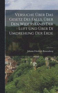 bokomslag Versuche ber Das Gesetz Des Falls, ber Den Widerstand Der Luft Und ber Di Umdrehung Der Erde