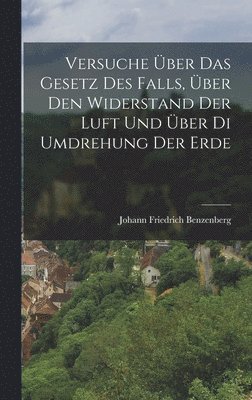 bokomslag Versuche ber Das Gesetz Des Falls, ber Den Widerstand Der Luft Und ber Di Umdrehung Der Erde