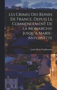 bokomslag Les Crimes Des Reines De France, Depuis Le Commencement De La Monarchie Jusqu'a Marie-Antoinette