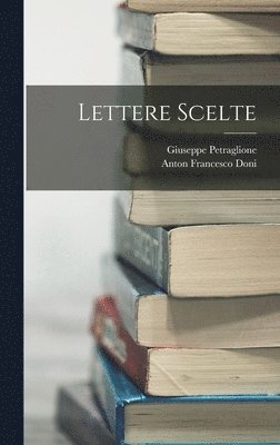 Anton Francesco Doni, Giuseppe Petraglione - Lettere Scelte, Inbunden