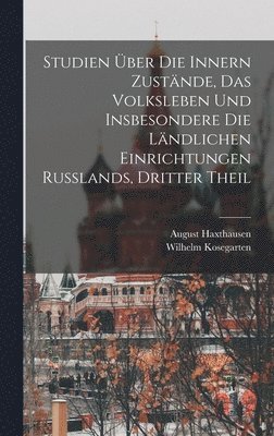 August Haxthausen, Wilhelm Kosegarten - Studien Über Die Innern Zustände, Das Volksleben Und Insbesondere Die Ländlichen Einrichtungen Russlands, Dritter Theil, Inbunden