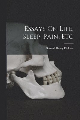 Essays On Life, Sleep, Pain, Etc 1