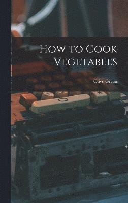 Olive Green - How to Cook Vegetables, Inbunden