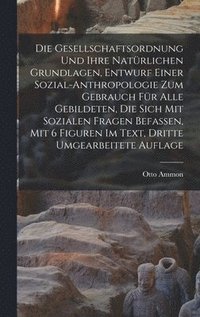 bokomslag Die Gesellschaftsordnung und ihre natrlichen Grundlagen, Entwurf einer Sozial-Anthropologie zum Gebrauch fr alle Gebildeten, die sich mit Sozialen Fragen Befassen, Mit 6 Figuren Im Text, Dritte