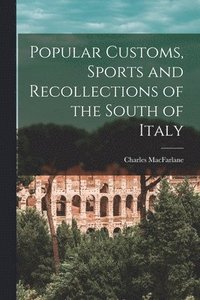 bokomslag Popular Customs, Sports and Recollections of the South of Italy