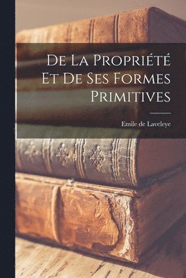 bokomslag De La Propriété Et De Ses Formes Primitives