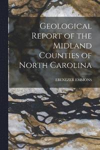bokomslag Geological Report of the Midland Counties of North Carolina