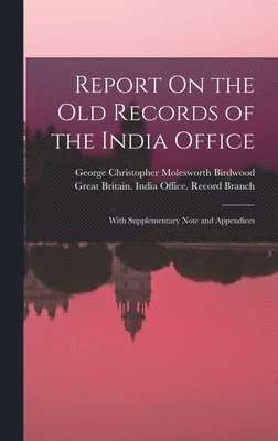 George Christopher Molesworth Birdwood, Great Britain India Office Record B - Report On the Old Records of the India Office, Inbunden