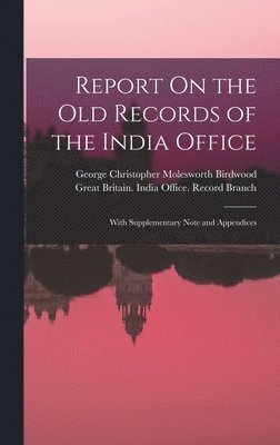 Report On the Old Records of the India Office 1