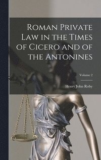 bokomslag Roman Private Law in the Times of Cicero and of the Antonines; Volume 2