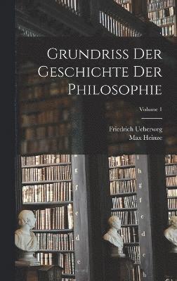 Grundriss Der Geschichte Der Philosophie; Volume 1 1