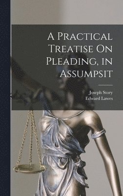 bokomslag A Practical Treatise On Pleading, in Assumpsit