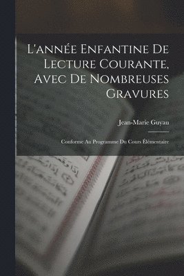 Jean-Marie Guyau - L'année Enfantine De Lecture Courante, Avec De Nombreuses Gravures, Häftad