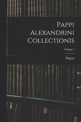 Pappi Alexandrini Collectionis; Volume 1 1