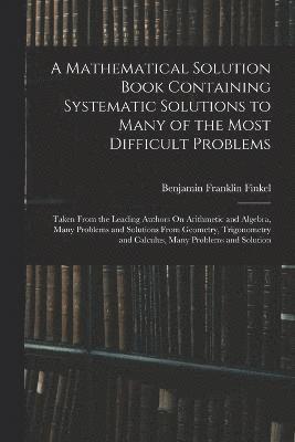 bokomslag Mathematical Solution Book Containing Systematic Solutions to Many of the Most Difficult Problems