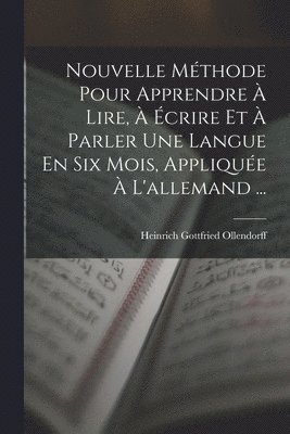 bokomslag Nouvelle Mthode Pour Apprendre  Lire,  crire Et  Parler Une Langue En Six Mois, Applique  L'allemand ...