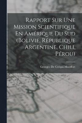 bokomslag Rapport Sur Une Mission Scientifique En Amrique Du Sud (Bolivie, Rpublique Argentine, Chili, Prou)