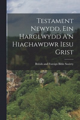 bokomslag Testament Newydd, Ein Harglwydd A'n Hiachawdwr Iesu Grist
