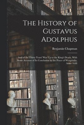 Benjamin Chapman - History of Gustavus Adolphus, Häftad