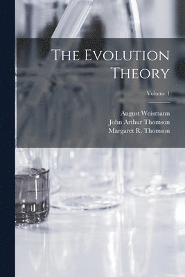 John Arthur Thomson, August Weismann, Margaret R Thomson - Evolution Theory; Volume 1, Häftad